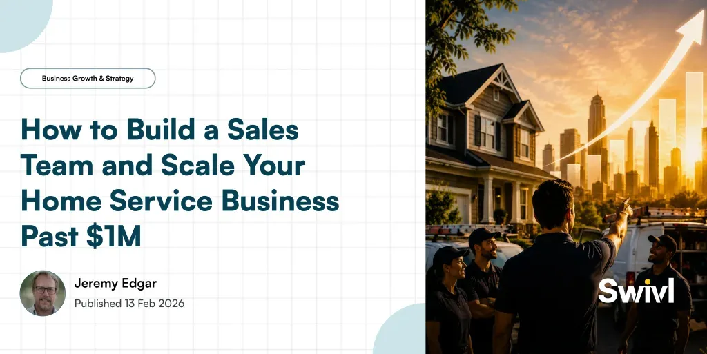How to Build a Sales Team and Scale Your Home Service Business Past $1M