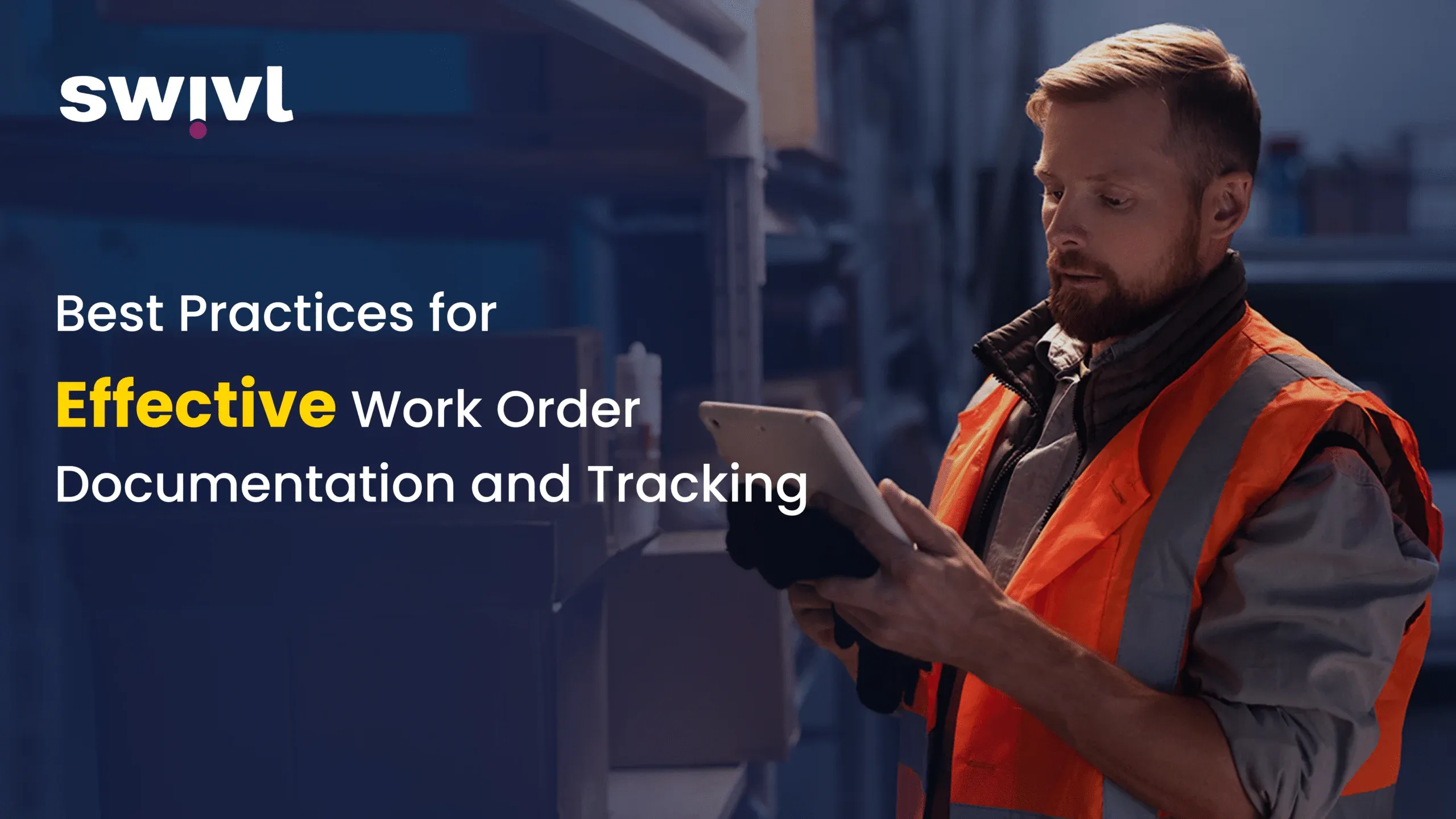 Best Practices for Effective Work Order Documentation & Tracking
