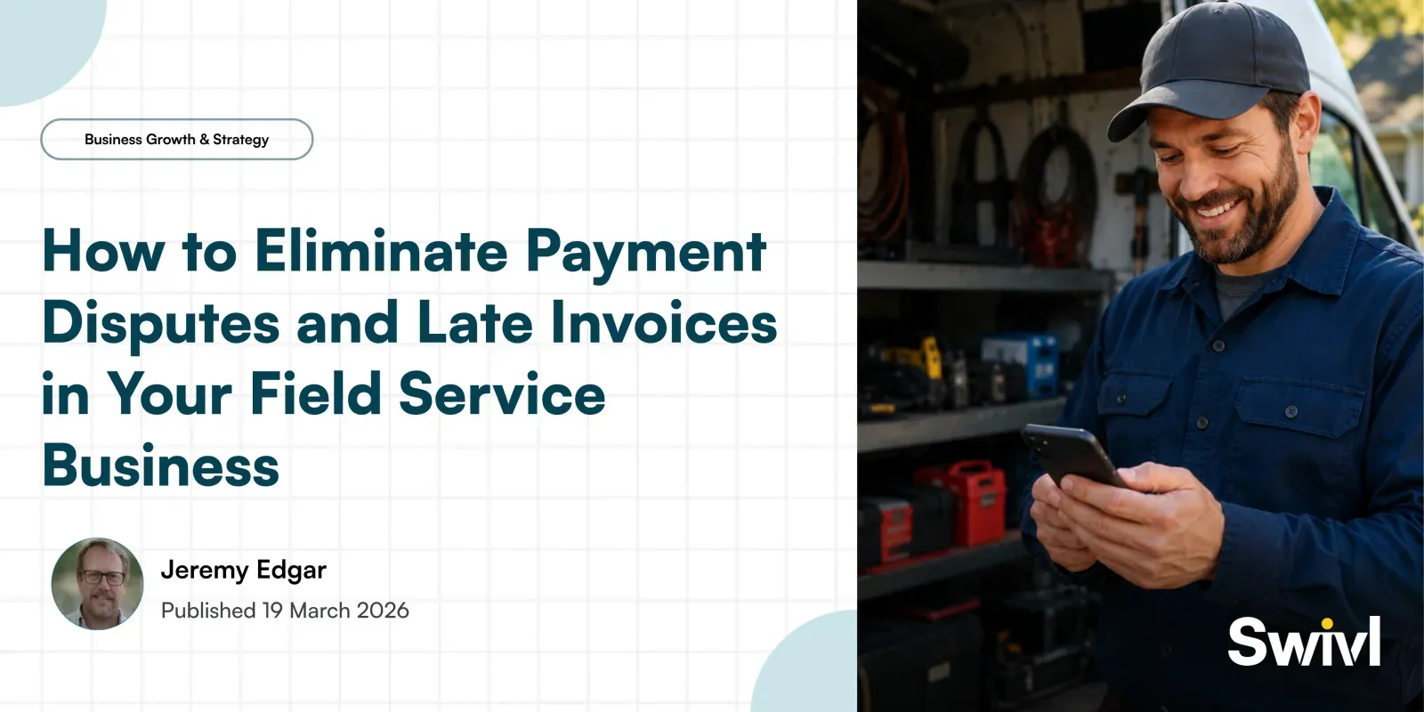 How to Eliminate Payment Disputes and Late Invoices in Your Field Service Business