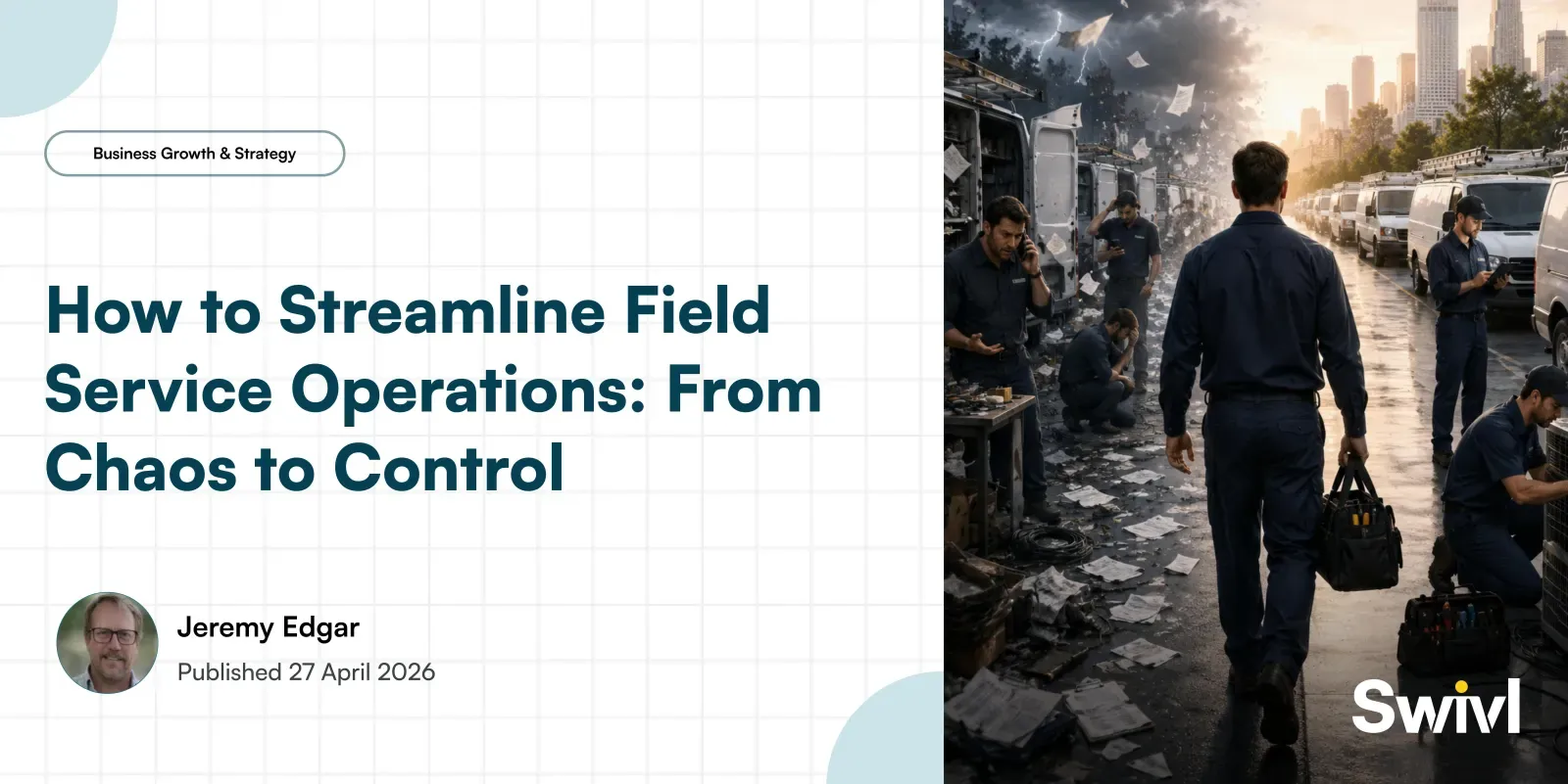 How to Streamline Field Service Operations: From Chaos to Control