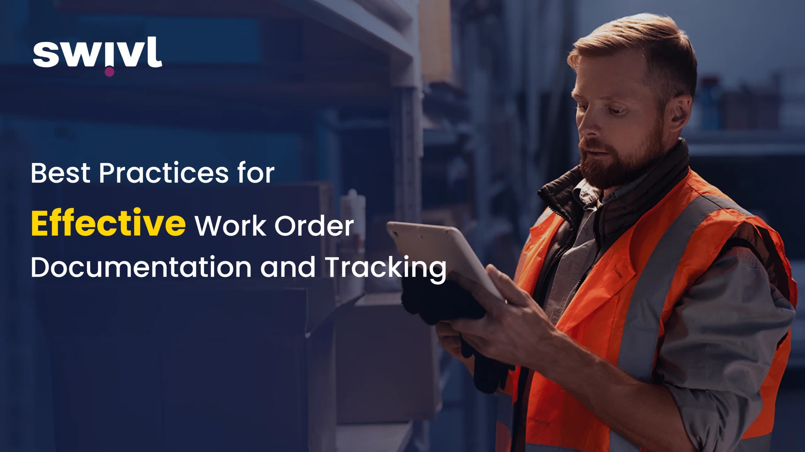 Best Practices for Effective Work Order Documentation & Tracking