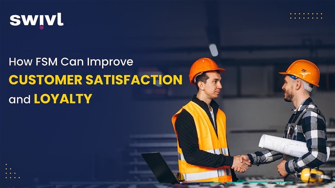 How FSM Can Improve Customer Satisfaction and Loyalty