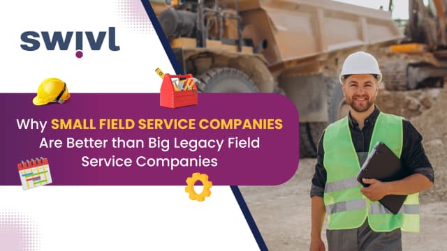 Why Small Field Service Companies Are Better Than Big Legacy Companies