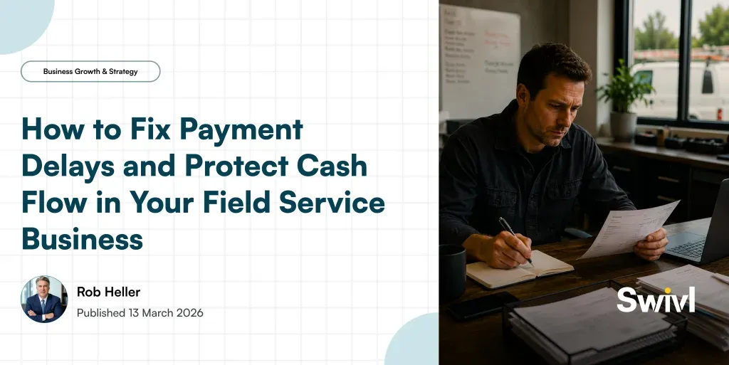 How to Fix Payment Delays and Protect Cash Flow in Your Field Service Business