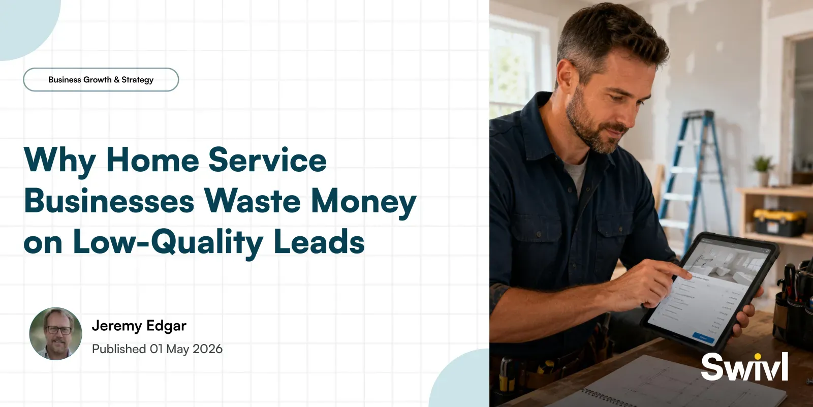 Why Home Service Businesses Waste Money on Low-Quality Leads