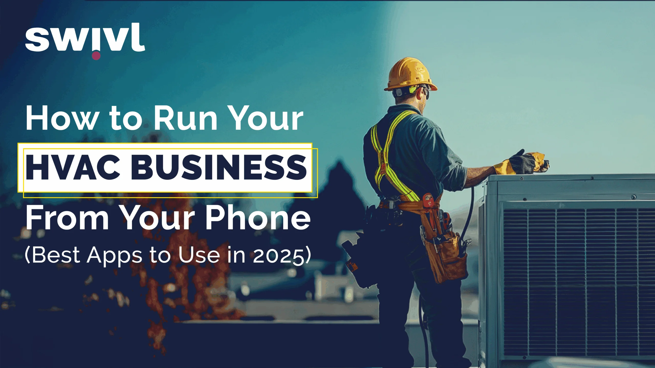 How to Run Your HVAC Business From Your Phone (Best Apps to Use in 2025)
