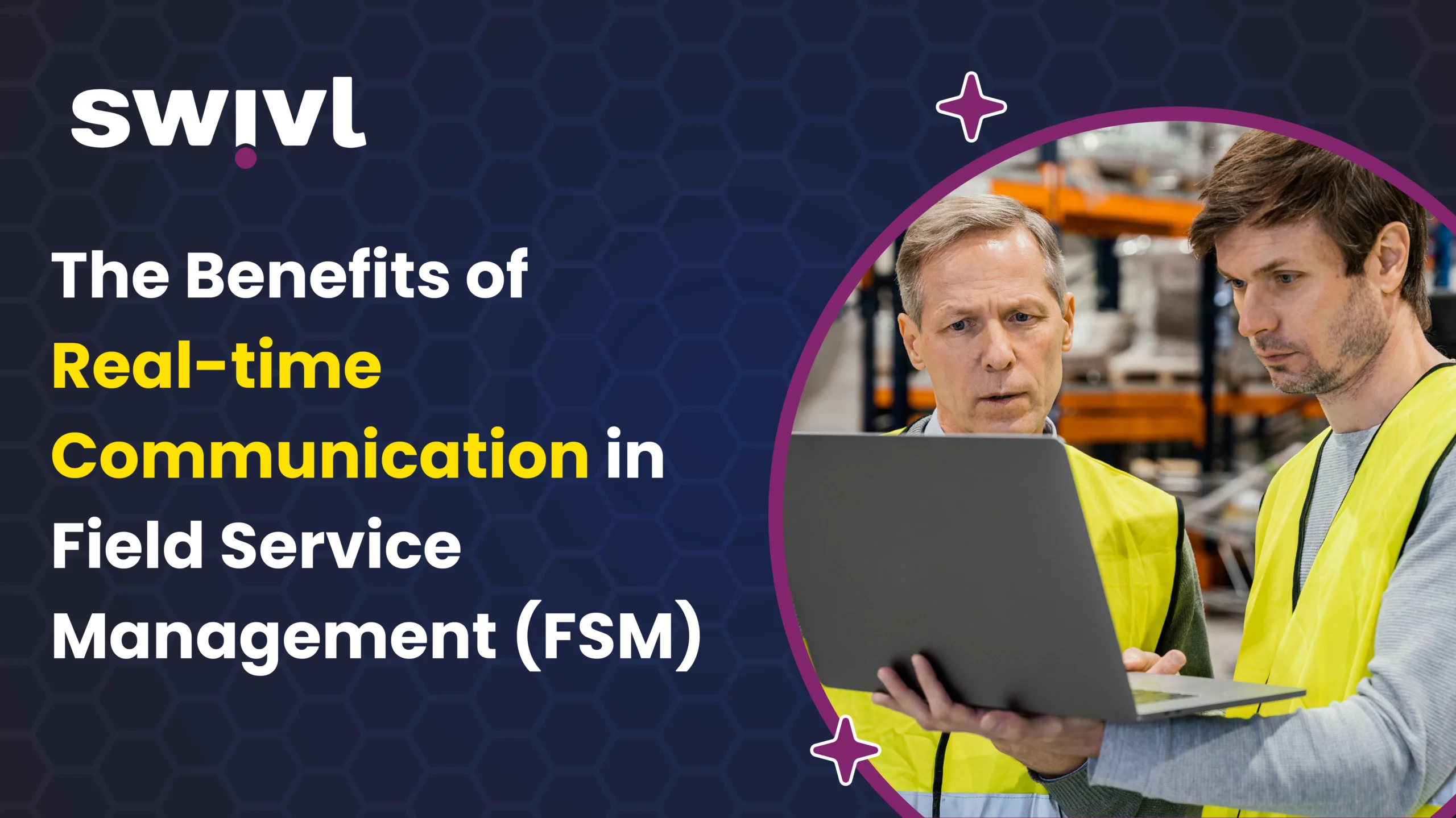 The Benefits of Real-time Communication in Field Service Management (FSM)