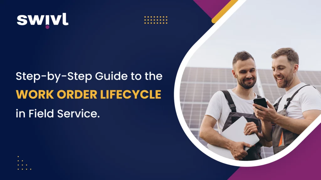 Step-by-Step Guide to the Work Order Lifecycle in Field Service